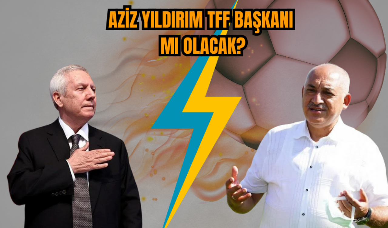 Aziz Yıldırım TFF Başkanı mı olacak?