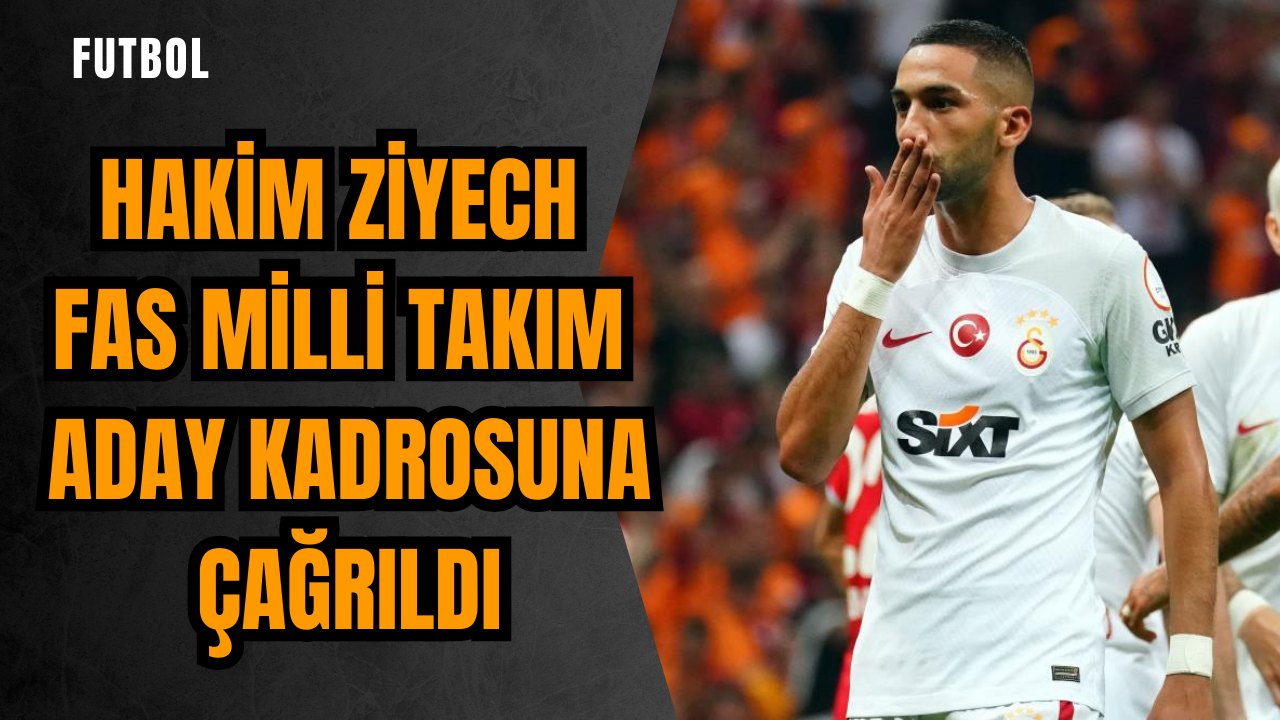 Hakim Ziyech Fas Milli Takım aday kadrosuna çağrıldı