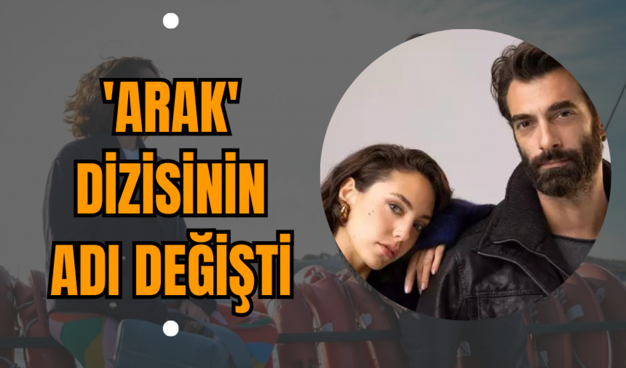 'Arak' dizisinin adı değişti