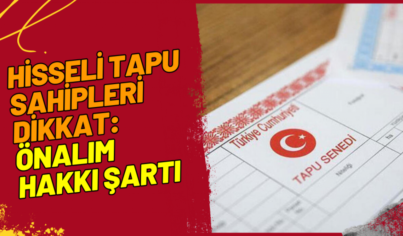 Hisseli Tapu Sahipleri Dikkat: Önalım Hakkı Şartı