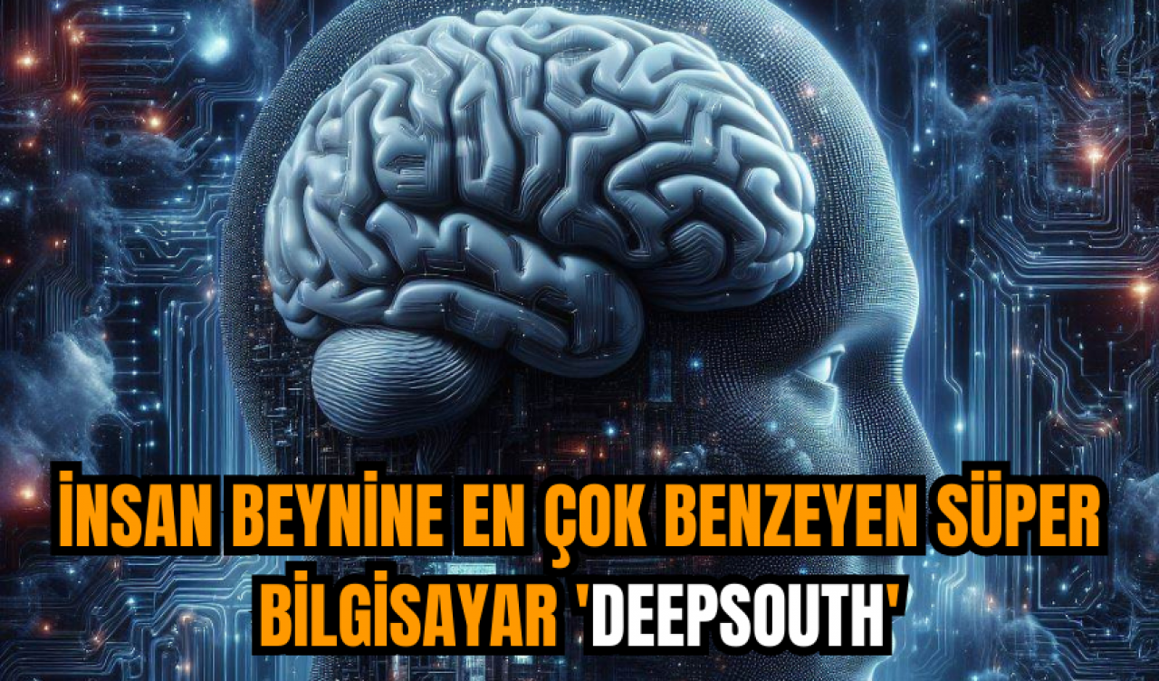 İnsan beynine en çok benzeyen süper bilgisayar 'DeepSouth'