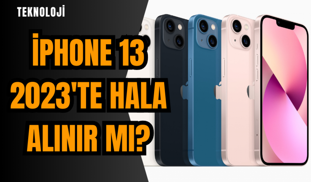 iPhone 13 2023'te hala alınır mı?