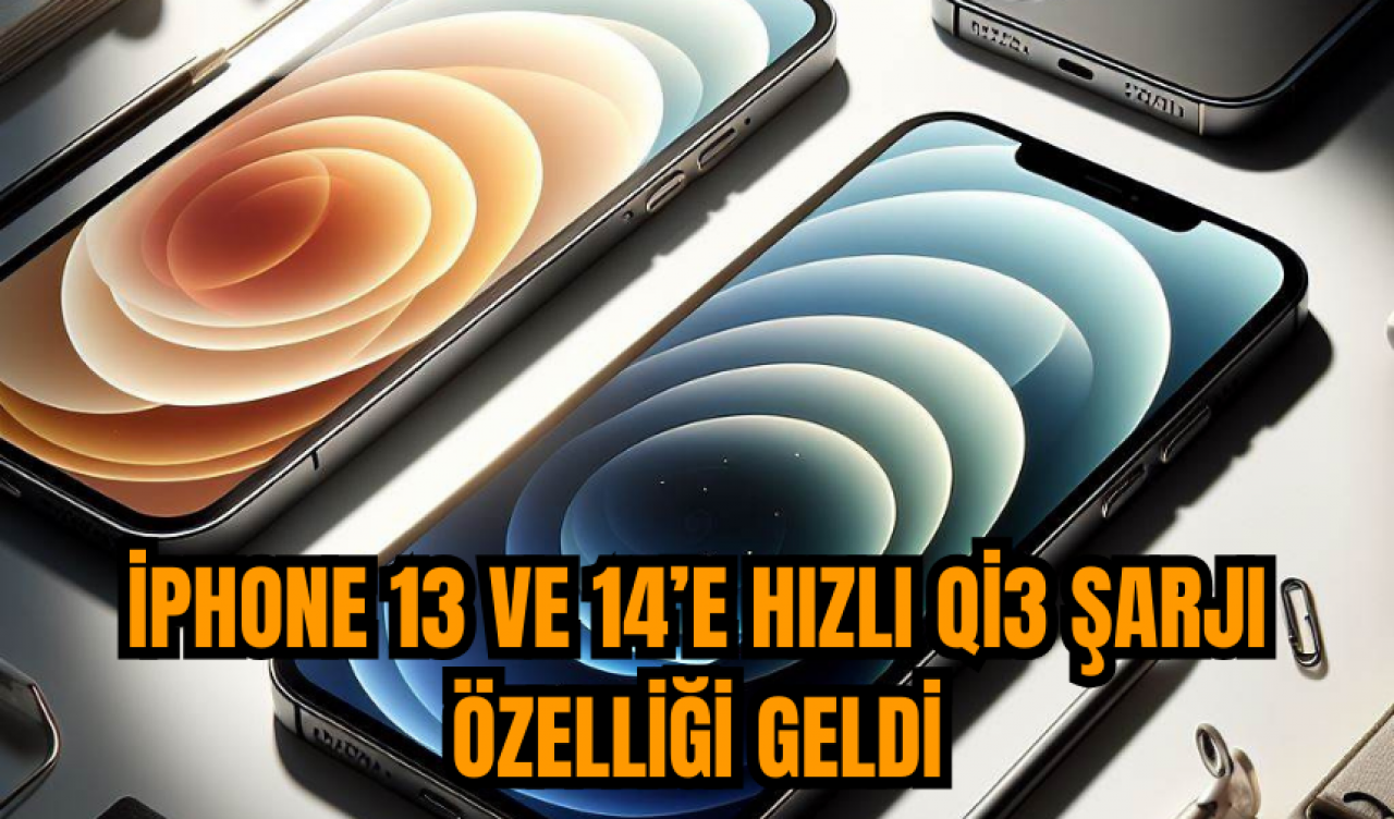 iPhone 13 ve 14’e hızlı Qi3 şarjı özelliği geldi