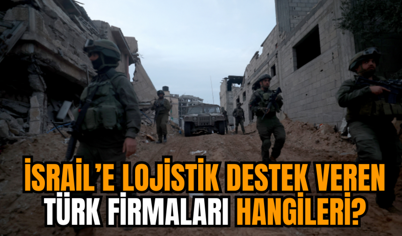 İsrail'e lojistik destek veren Türk firmaları hangileri?