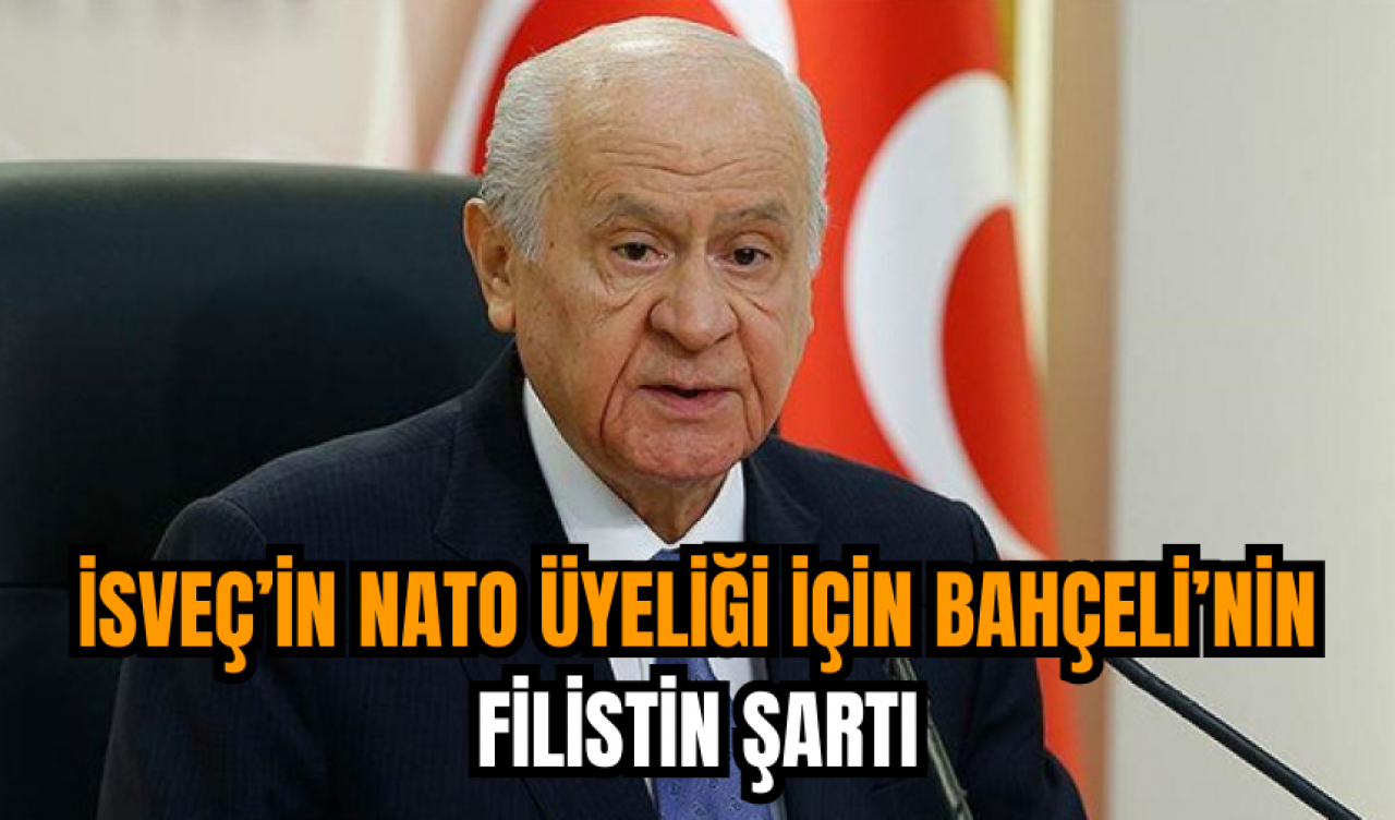 İsveç’in NATO Üyeliği İçin Bahçeli’nin Filistin şartı