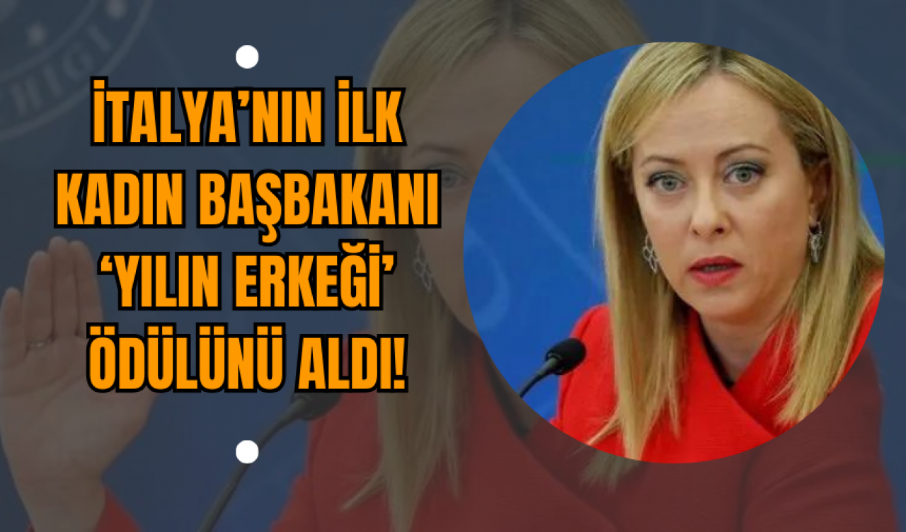 İtalya’nın İlk Kadın Başbakanı ‘Yılın Erkeği’ Ödülünü aldı!