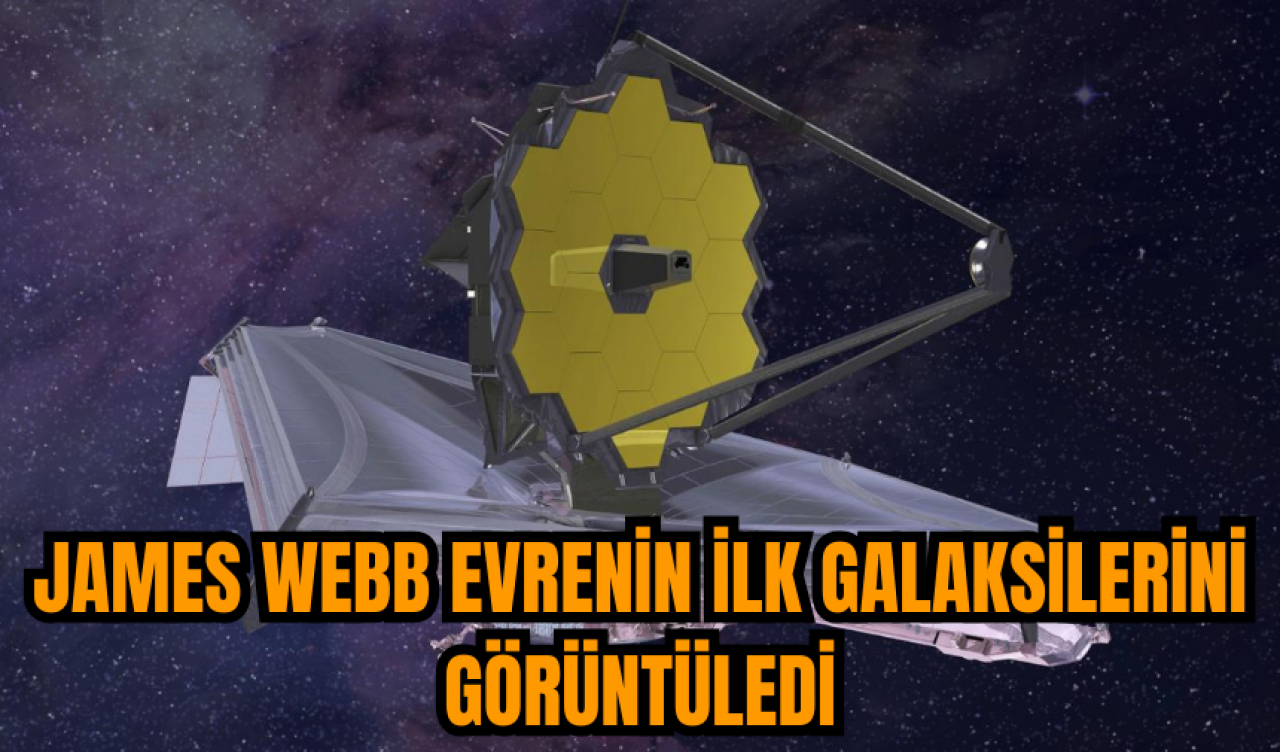 James Webb evrenin ilk galaksilerini görüntüledi