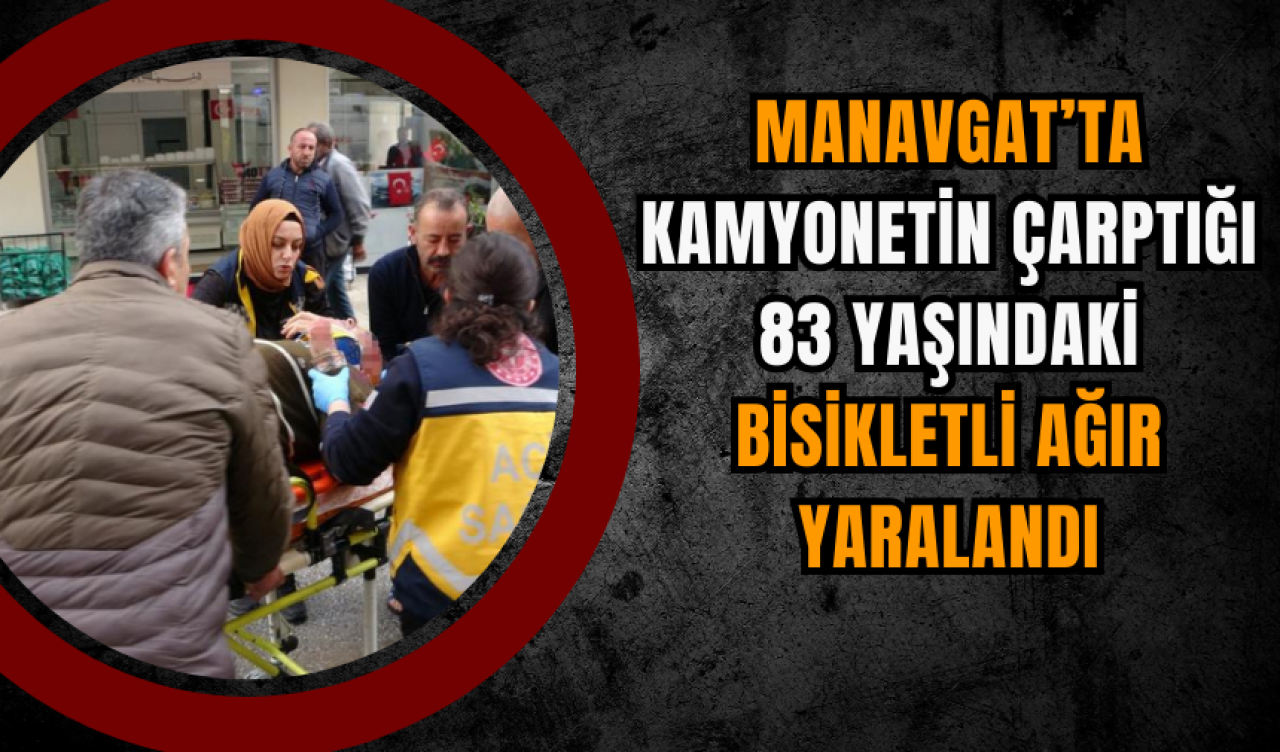 Manavgat’ta Trafik Kazası: 83 Yaşındaki Bisikletli Ağır Yaralandı