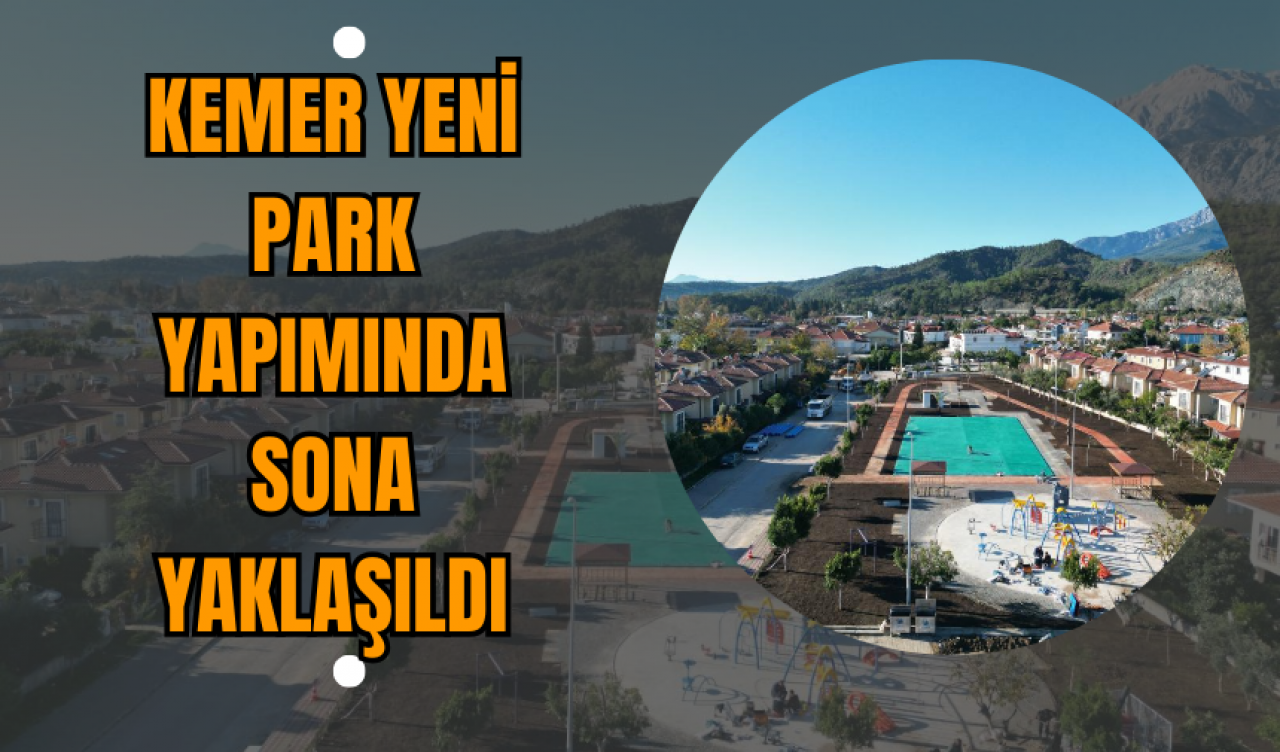 Kemer Yeni Park Yapımında Sona Yaklaşıldı