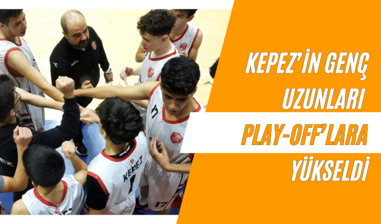 Kepez’in Genç Uzunları Play-Off’lara Yükseldi