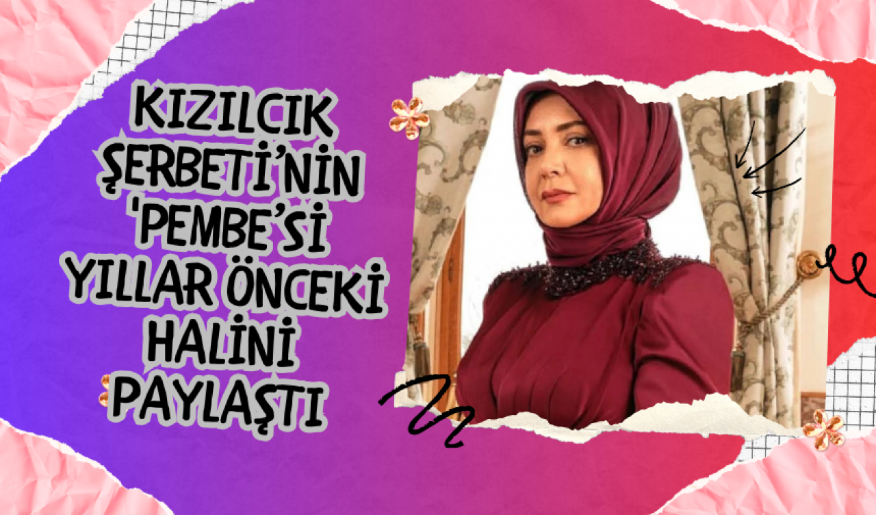 Kızılcık Şerbeti’nin 'Pembe’si Yıllar Önceki Halini Paylaştı