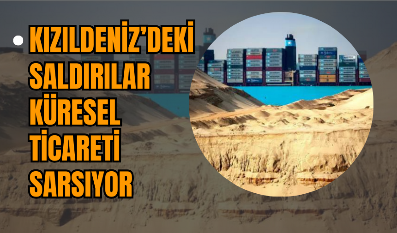 Kızıldeniz’deki Saldırılar Küresel Ticareti Sarsıyor