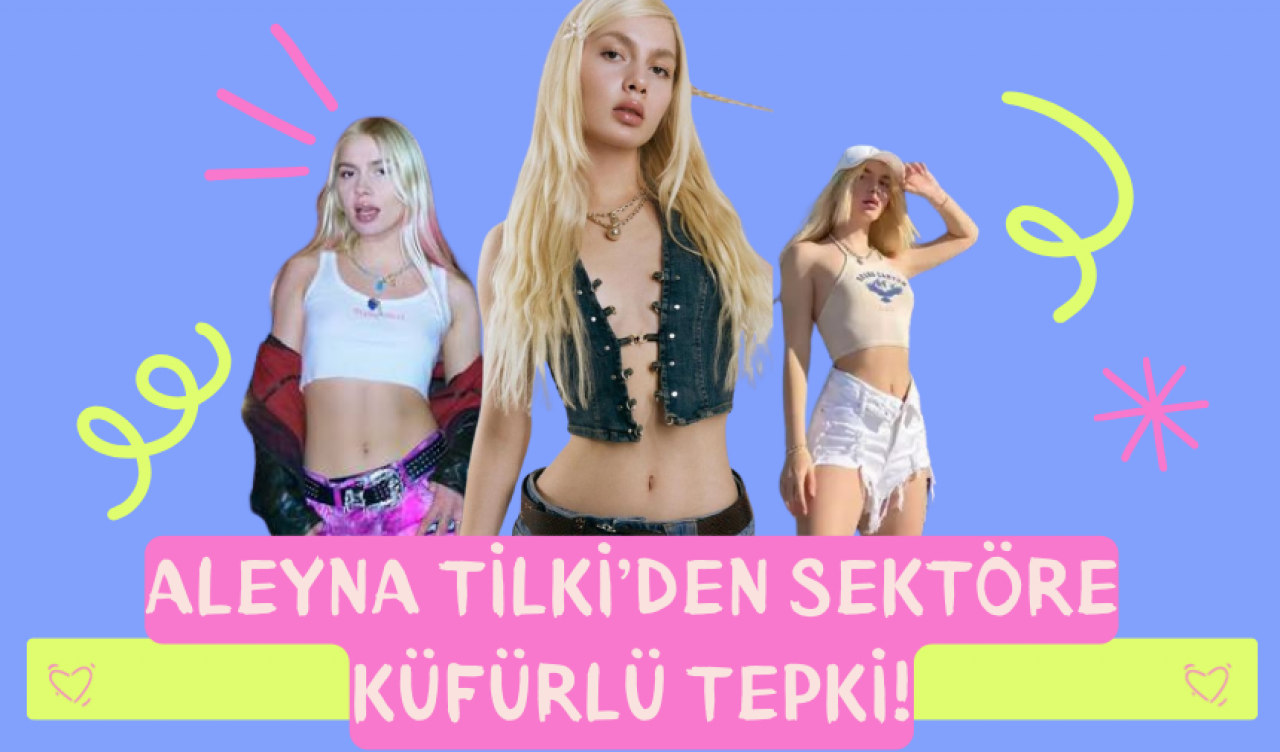 Aleyna Tilki’den Sektöre Küfürlü Tepki!