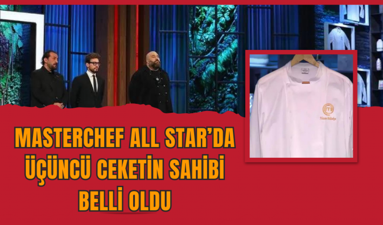 MasterChef All Star’da Üçüncü Ceketin Sahibi Belli Oldu