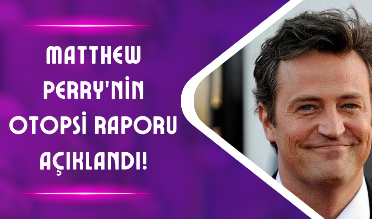 Matthew Perry’nin Otopsi Raporu Açıklandı!