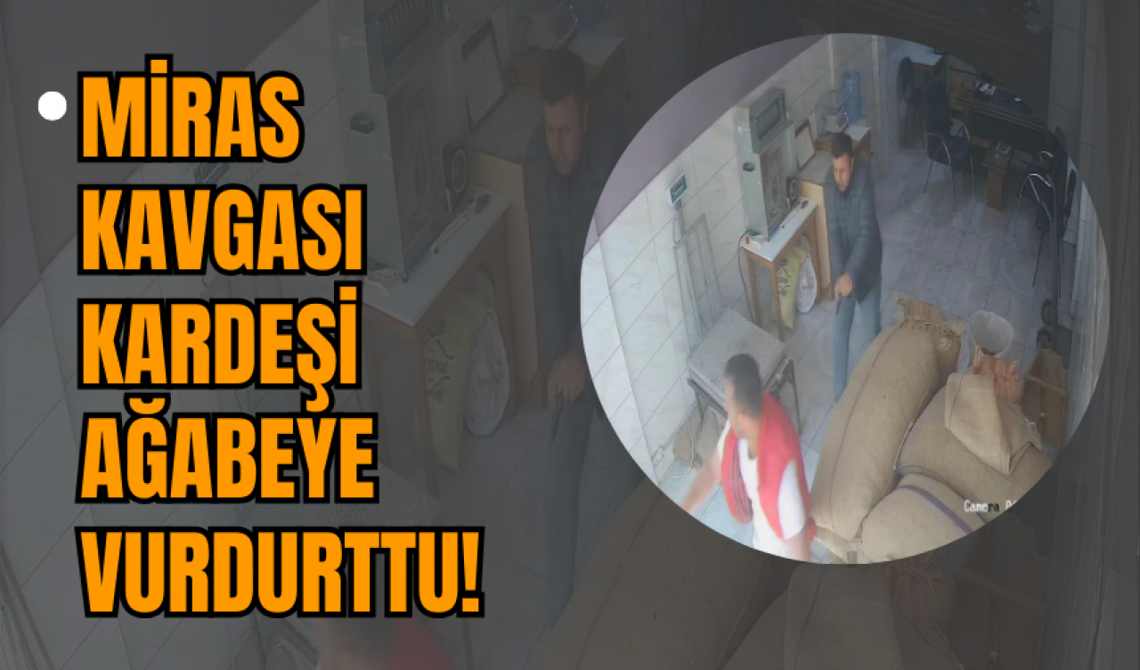 Miras Kavgası Kardeşi Ağabeye Vurdurttu!