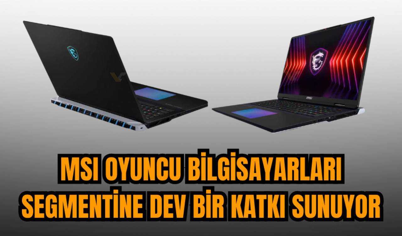 MSI oyuncu bilgisayarları segmentine dev bir katkı sunuyor