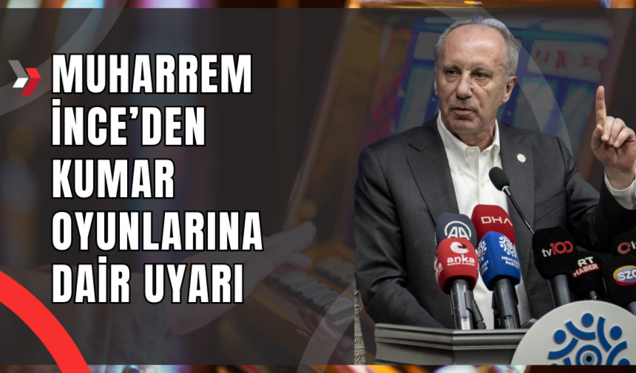 Muharrem İnce’den Kumar Oyunlarına Dair Uyarı