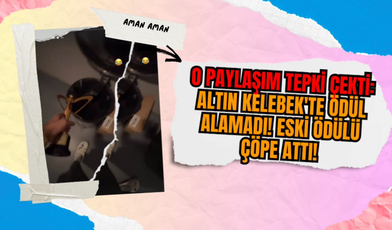 O paylaşım tepki çekti: Altın Kelebek'te ödül alamadı! Eski ödülü çöpe attı!