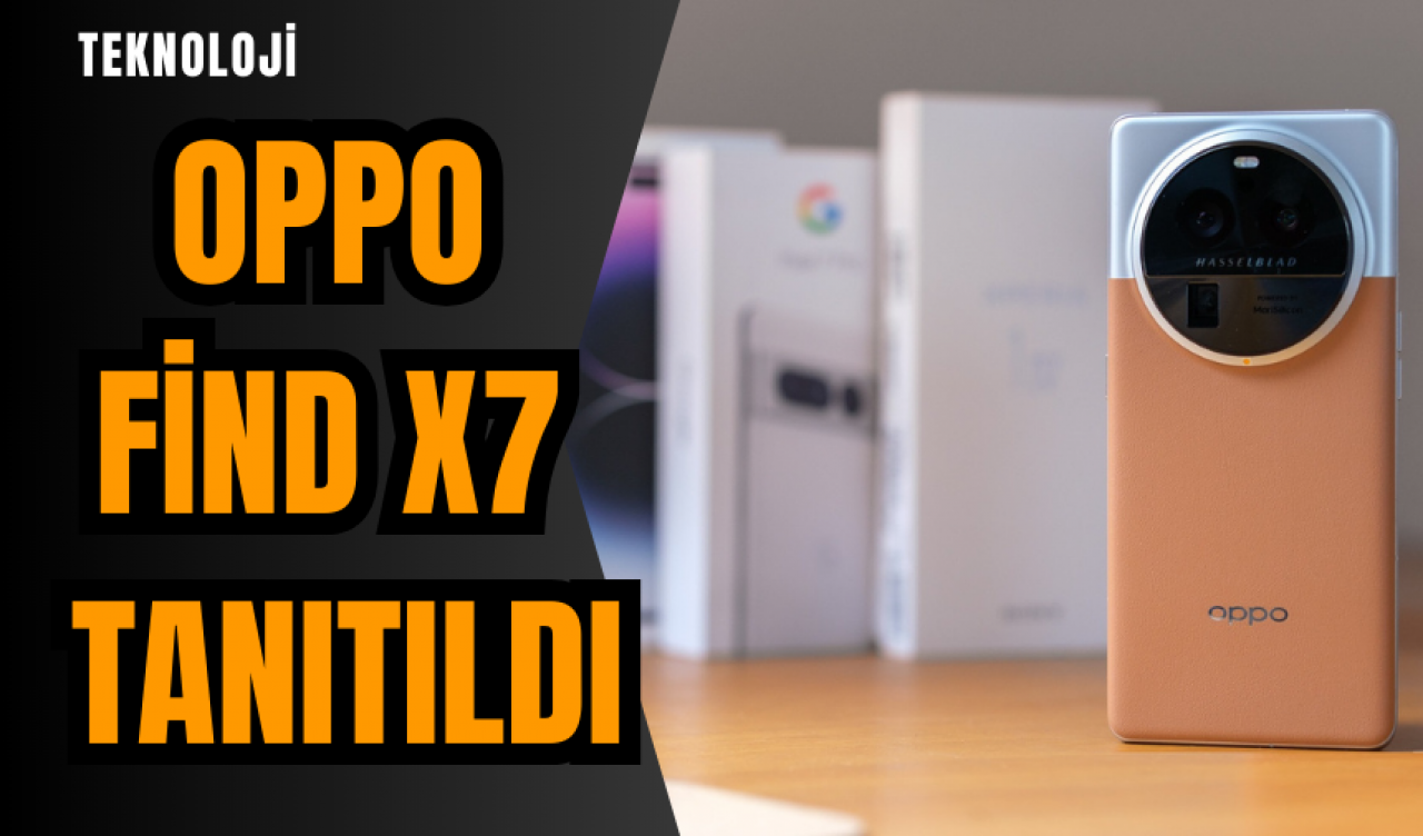 OPPO Find X7 tanıtıldı