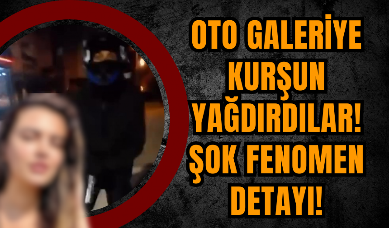 Oto Galeriye Kurşun Yağdırdılar! Şok Fenomen Detayı!