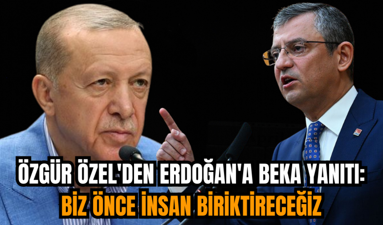 Özgür Özel'den Erdoğan'a beka yanıtı: Biz önce insan biriktireceğiz