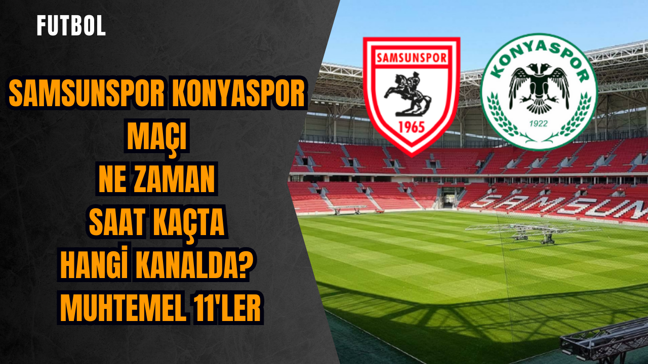 Samsunspor Konyaspor maçı ne zaman saat kaçta hangi kanalda? Muhtemel 11'ler