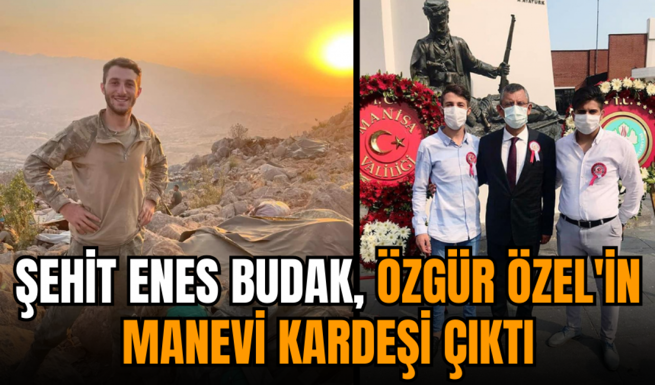 Şehit Enes Budak Özgür Özel'in manevi kardeşi çıktı