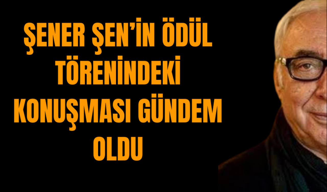 Şener Şen’in Ödül Törenindeki Konuşması Gündem Oldu