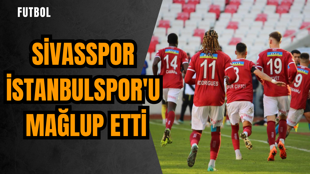 Sivasspor İstanbulspor'u mağlup etti