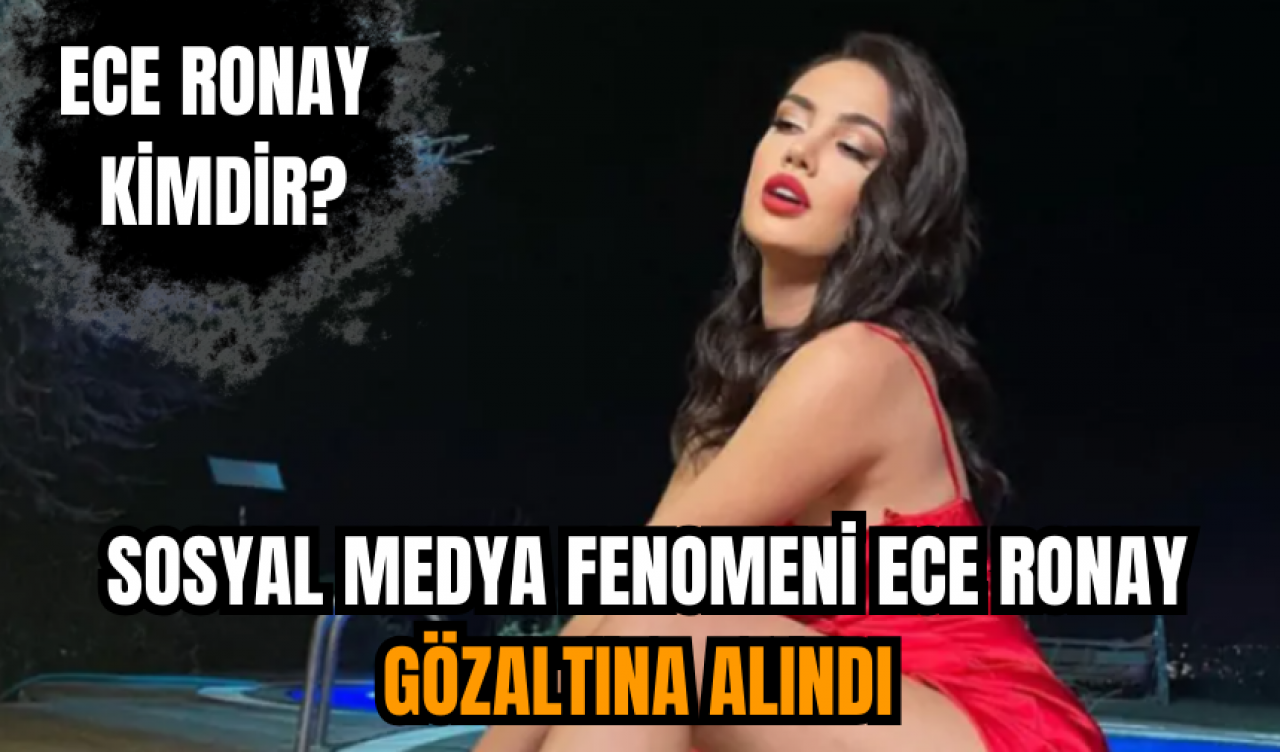 Sosyal medya fenomeni Ece Ronay gözaltına alındı Ece Ronay kimdir?