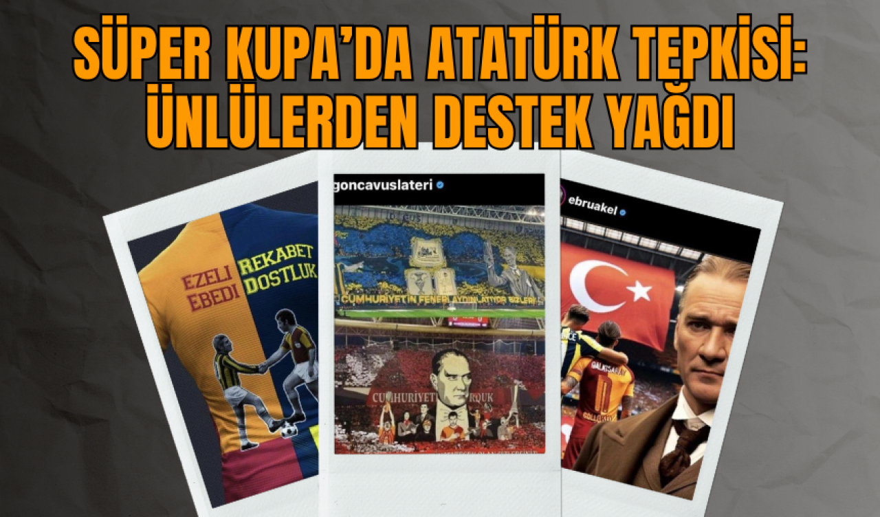 Süper Kupa’da Atatürk Tepkisi: Ünlülerden Destek Yağdı