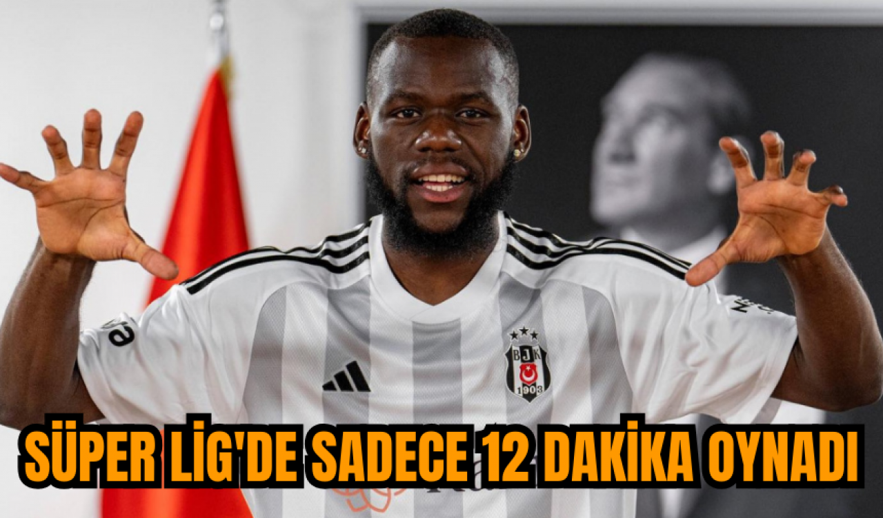 Süper Lig'de sadece 12 dakika oynadı