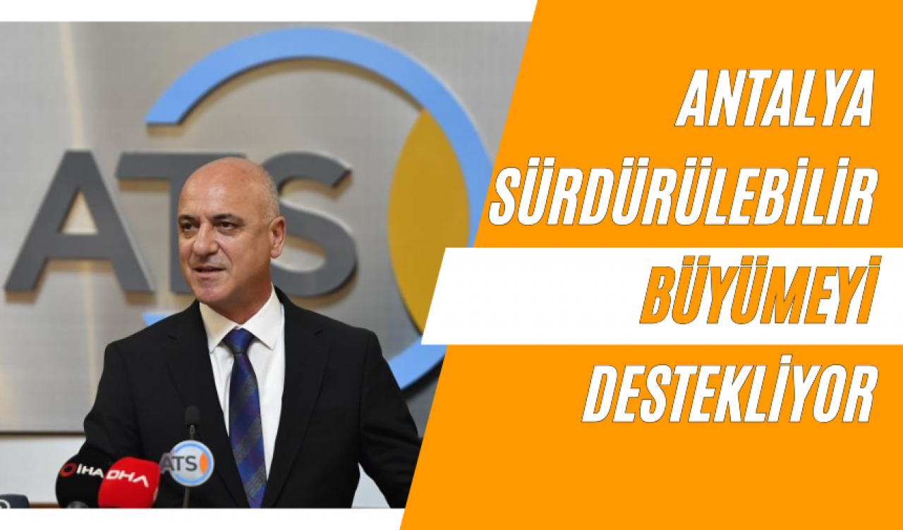 Antalya Sürdürülebilir Büyümeyi Destekliyor!