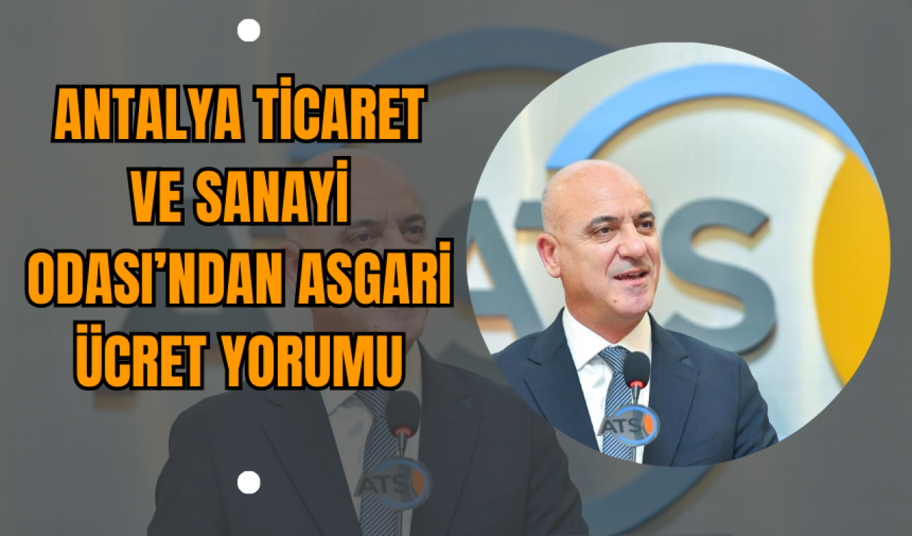 Antalya Ticaret ve Sanayi Odası’ndan Asgari Ücret Yorumu