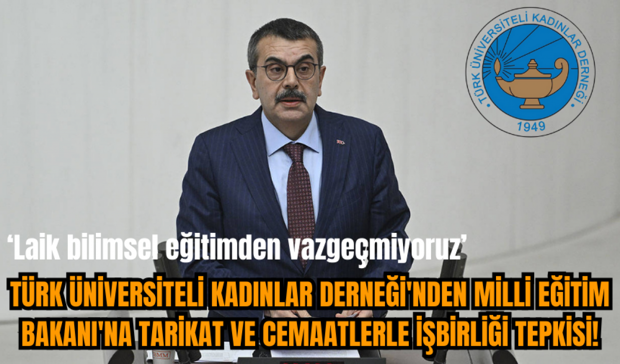 Türk Üniversiteli Kadınlar Derneği'nden Milli Eğitim Bakanı'na tarikat ve cemaatlerle işbirliği tepkisi!