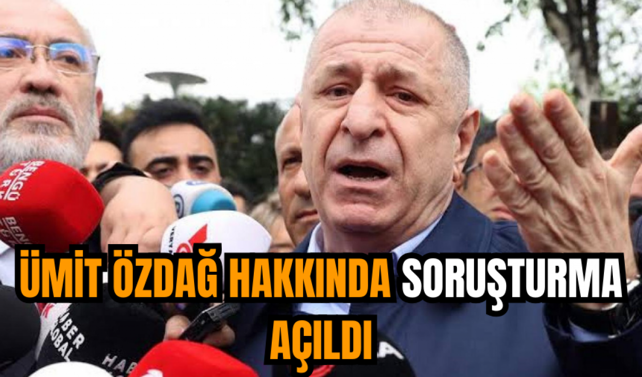 Ümit Özdağ hakkında soruşturma açıldı