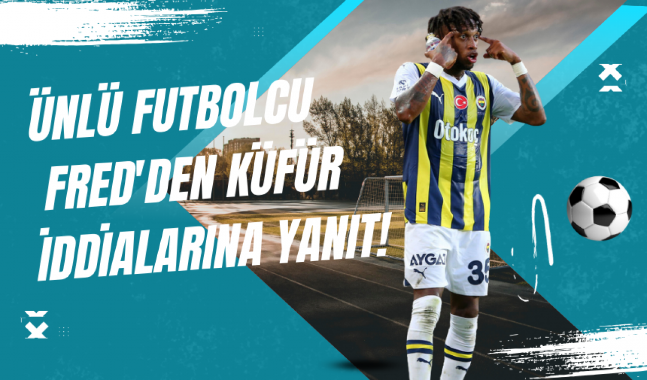 Ünlü Futbolcu Fred'den Küfür İddialarına Yanıt!