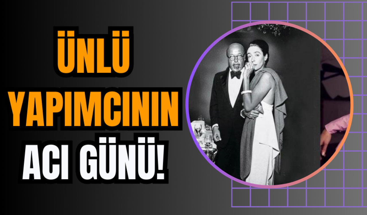 Ünlü yapımcının acı günü!