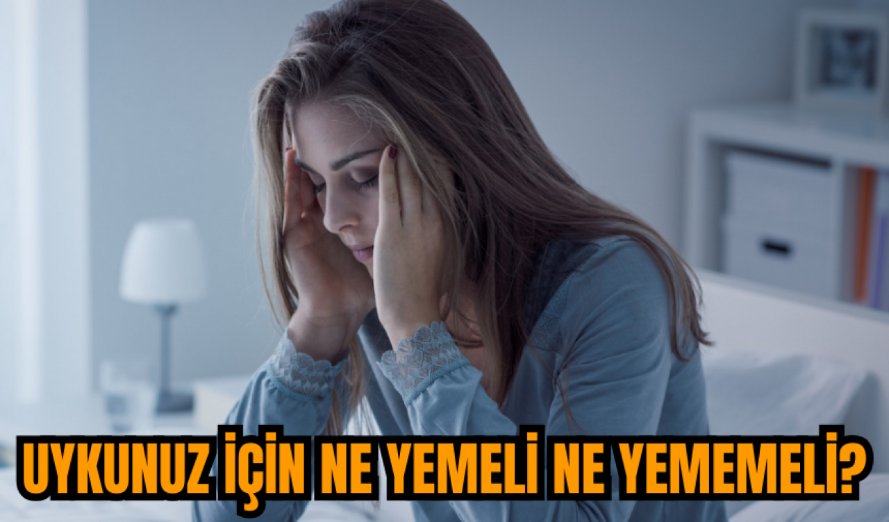 Uykunuz için ne yemeli ne yememeli?