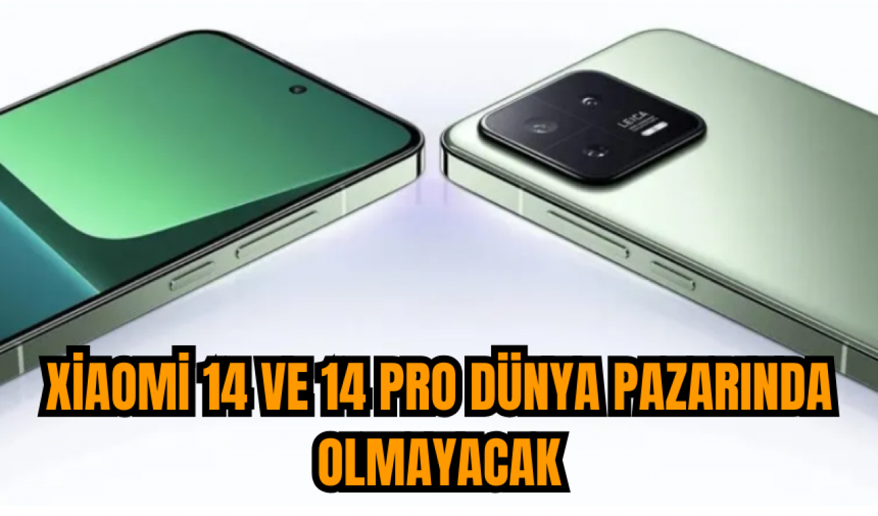 Xiaomi 14 ve 14 Pro dünya pazarında olmayacak