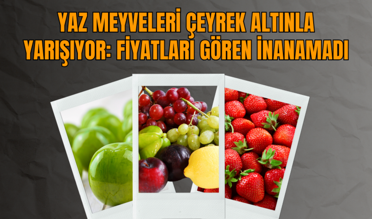 Yaz Meyveleri Çeyrek Altınla Yarışıyor: Fiyatları Gören İnanamadı