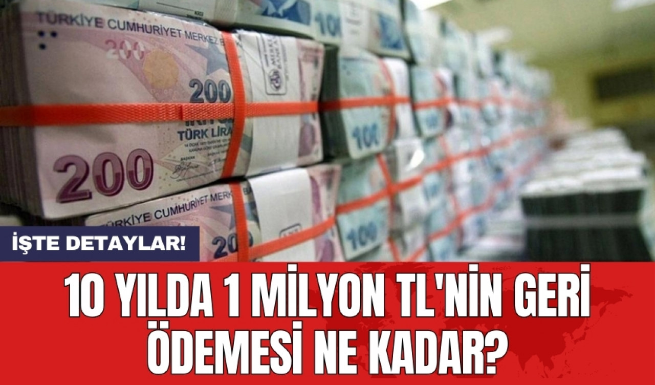 10 yılda 1 milyon TL'nin geri ödemesi ne kadar?