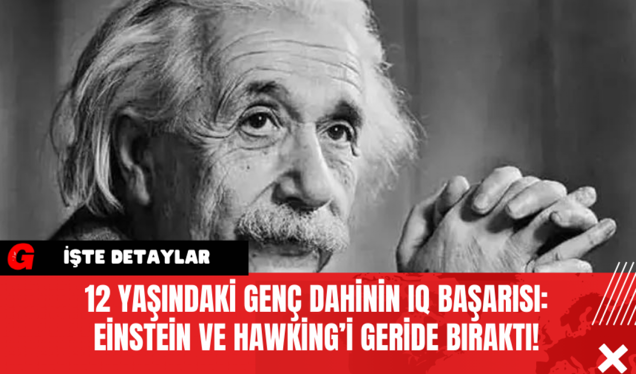 12 Yaşındaki Genç Dahinin IQ Başarısı: Einstein ve Hawking’i Geride Bıraktı!