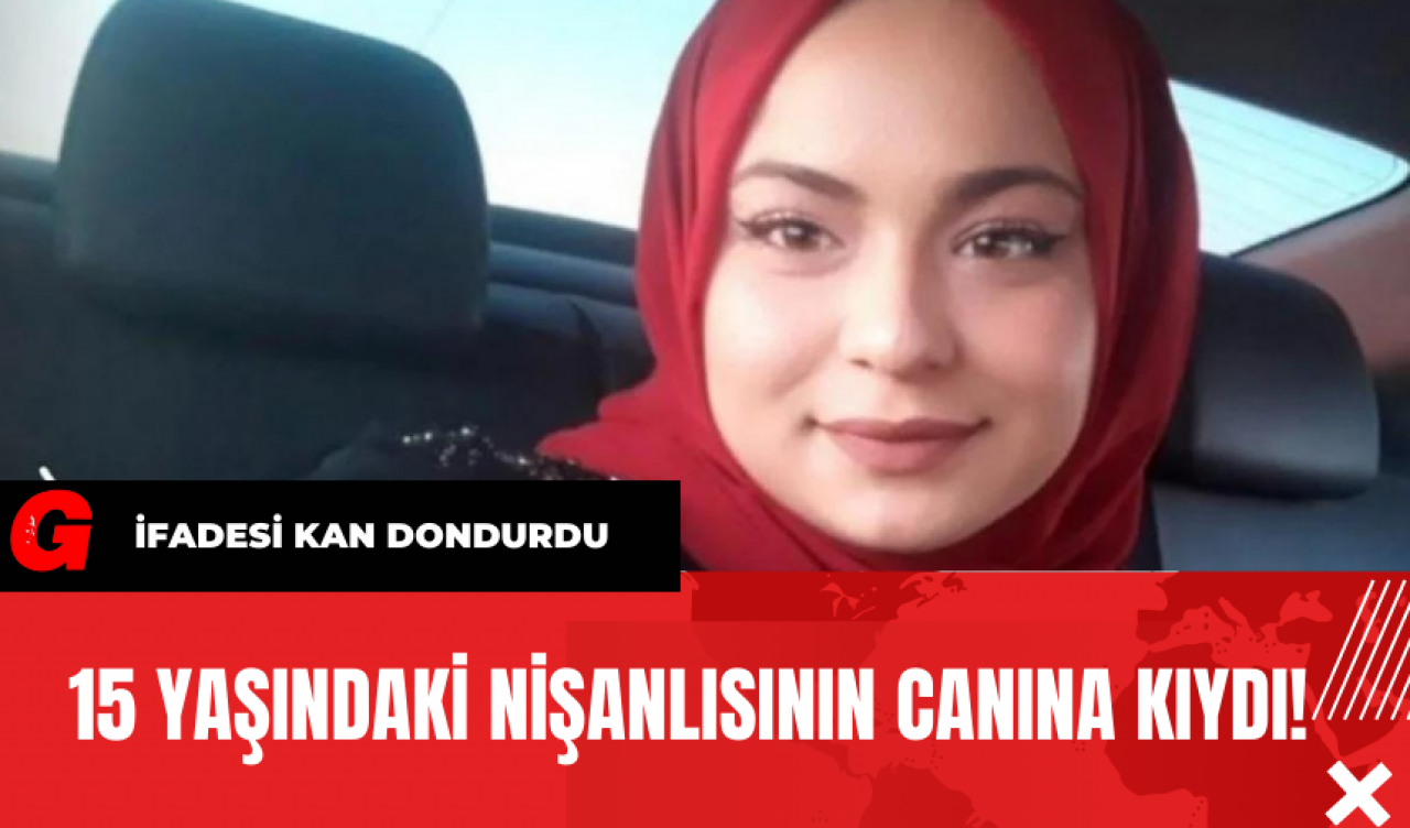 15 Yaşındaki Nişanlısının Canına Kıydı! 