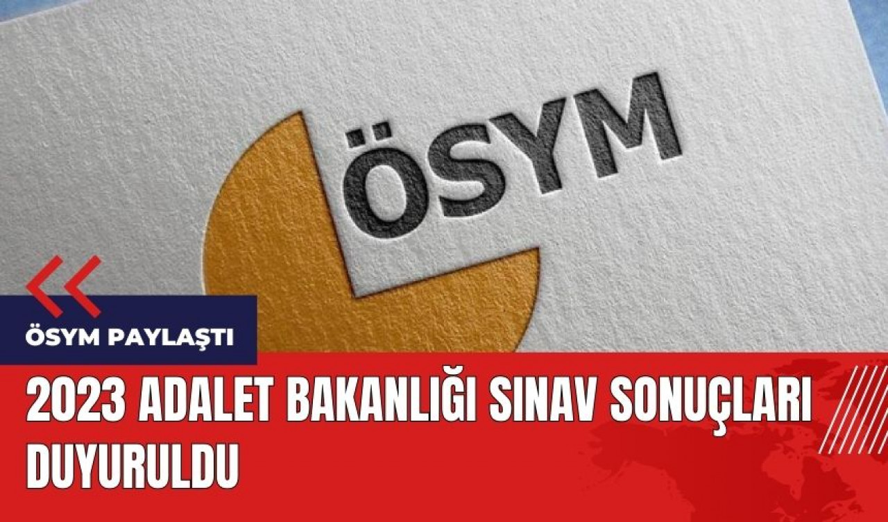 2023 Adalet Bakanlığı sınav sonuçları duyuruldu