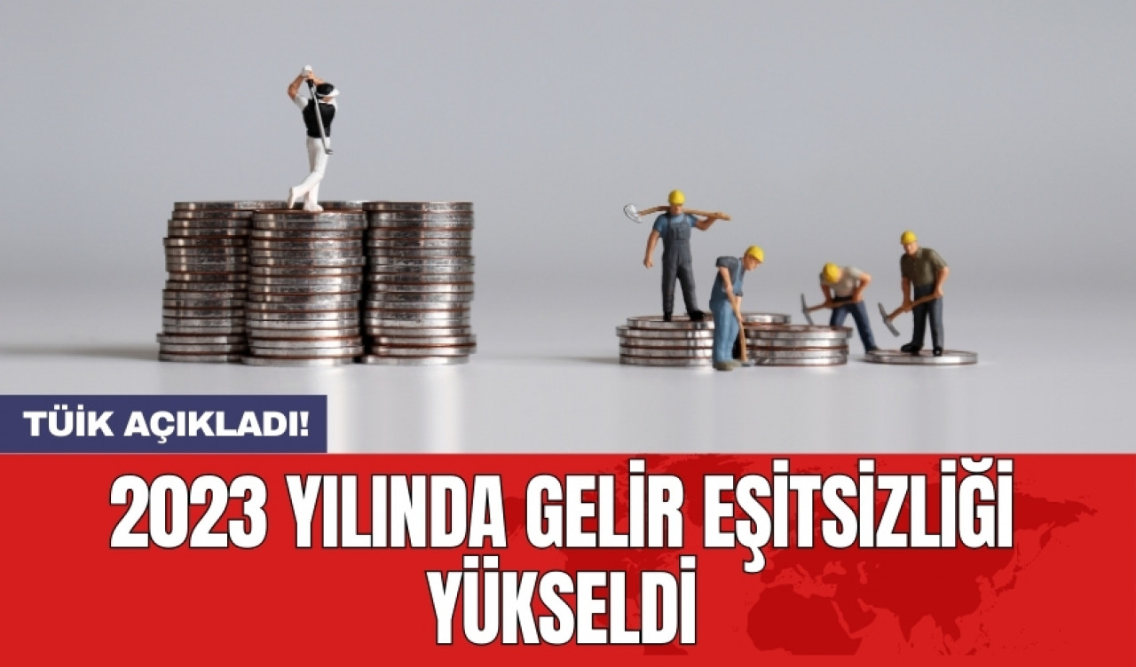 2023 yılında gelir eşitsizliği yükseldi