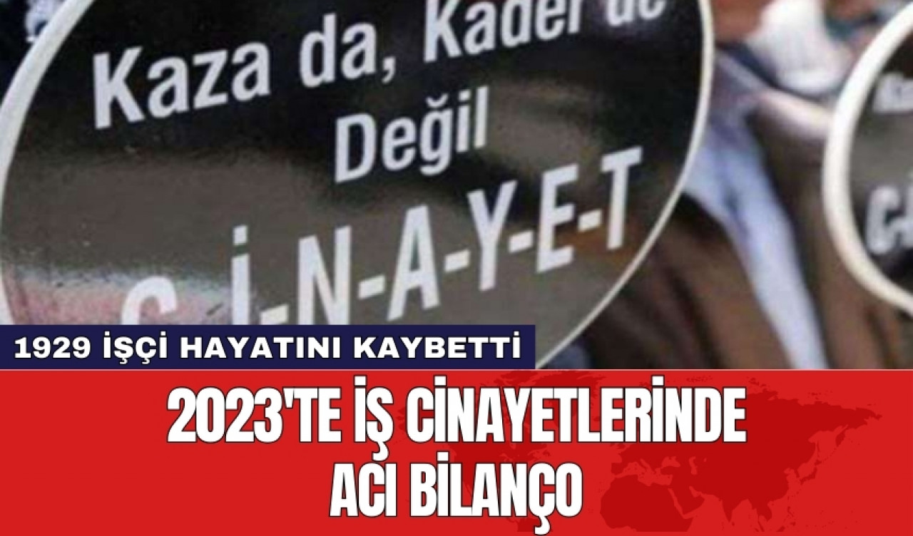 2023'te iş cinayetlerinde acı bilanço: 1929 işçi hayatını kaybetti