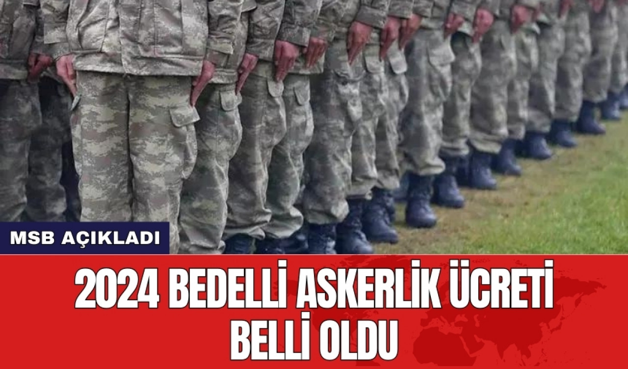 MSB açıkladı! 2024 bedelli askerlik ücreti belli oldu