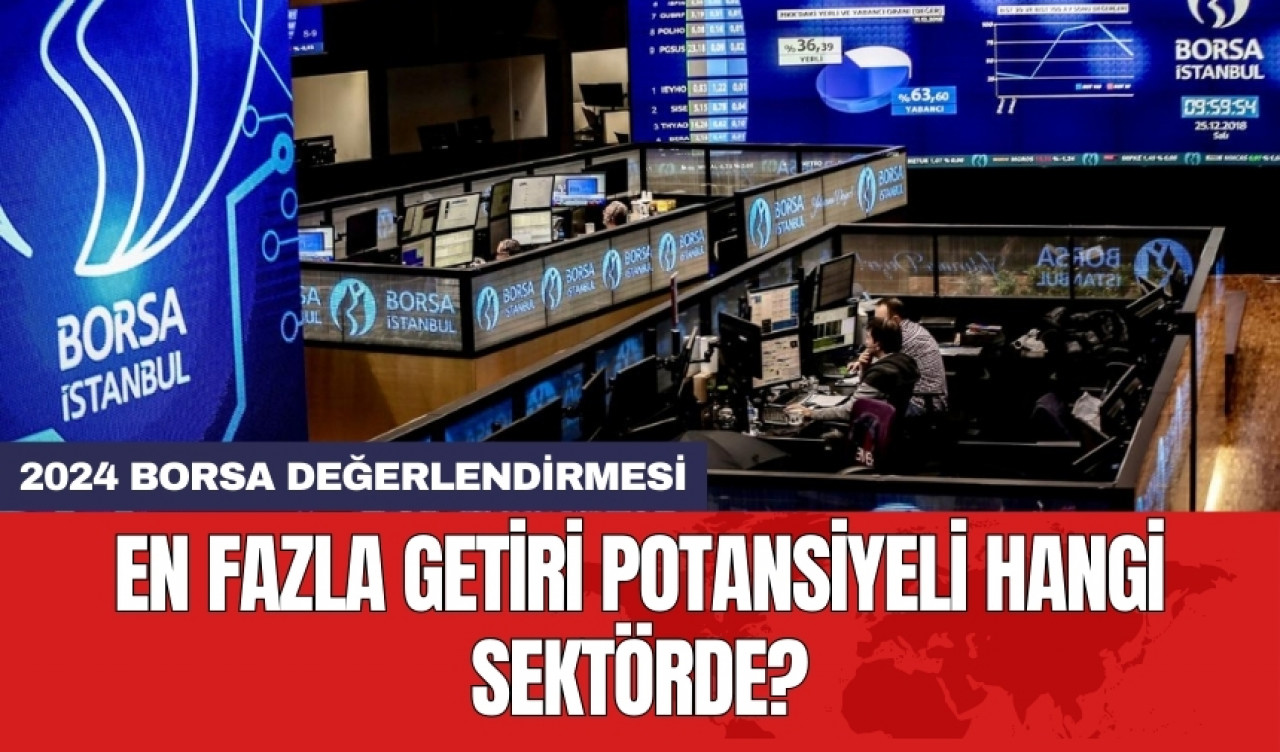 2024 borsa değerlendirmesi: En fazla getiri potansiyeli hangi sektörde?